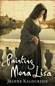 Book cover for "Painting Mona Lisa / I, Mona Lisa" by Jeanne Kalogridis