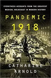 Book cover for "Pandemic 1918" by Catharine Arnold