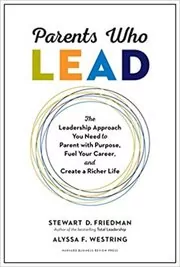 Book cover for "Parents Who Lead" by Stewart D. Friedman