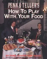 Book cover for "Penn and Teller's How to Play with Your Food" by Penn Jillette