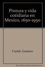 Book cover for "Pintura y vida cotidiana en México, 1650-1950" by Gustavo Curiel