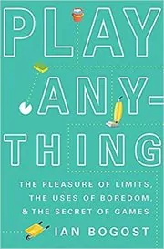 Book cover for "Play Anything" by Ian Bogost