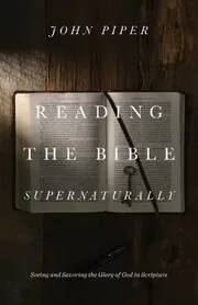 Book cover for "Reading the Bible Supernaturally" by John Piper