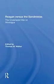 Book cover for "Reagan Versus The Sandinistas" by Thomas W Walker