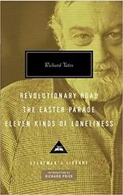 Book cover for "Revolutionary Road, The Easter Parade, Eleven Kinds of Loneliness" by Richard Yates
