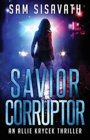 Book cover for "Savior/Corruptor" by Sam Sisavath
