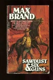Book cover for "Sawdust and Sixguns / The Tenderfoot / Outlaw's Gold" by Max Brand