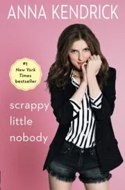 Book cover for "Scrappy Little Nobody" by Anna Kendrick