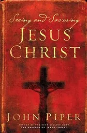 Book cover for "Seeing and Savoring Jesus Christ" by John Piper