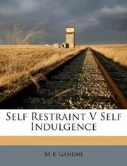 Book cover for "Self Restraint V. Self Indulgence"