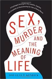 Book cover for "Sex, Murder, and the Meaning of Life" by Douglas T Kenrick