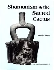 Book cover for "Shamanism & the Sacred Cactus" by Douglas Sharon