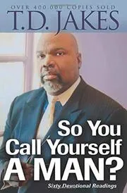 Book cover for "So You Call Yourself a Man?" by T. D. Jakes