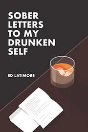 Book cover for "Sober Letters To My Drunken Self" by Ed Latimore