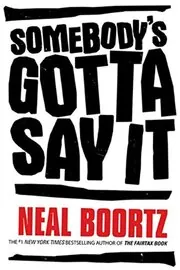 Book cover for "Somebody's Gotta Say It" by Neal Boortz