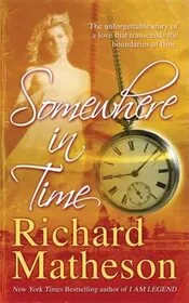 Book cover for "Somewhere In Time / Bid Time Return" by Richard Matheson