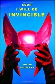 Book cover for "Soon I Will Be Invincible" by Austin Grossman