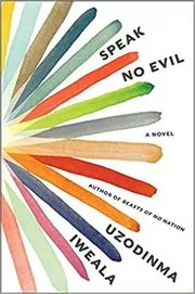 Book cover for "Speak No Evil" by Uzodinma Iweala