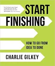 Book cover for "Start Finishing" by Charlie Gilkey