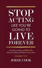 Book cover for "Stop Acting Like You're Going To Live Forever Volume Two"