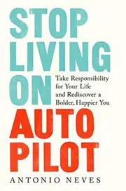 Book cover for "Stop Living on Autopilot" by Antonio Neves