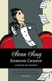 Book cover for "Swan Song / Dead and Dumb" by Edmund Crispin