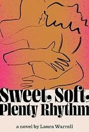 Book cover for "Sweet, Soft, Plenty Rhythm" by Laura Warrell