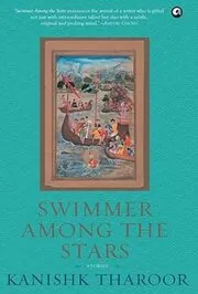 Book cover for "Swimmer Among the Stars Stories" by Kanishk Tharoor