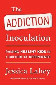 Book cover for "The Addiction Inoculation" by Jessica Lahey