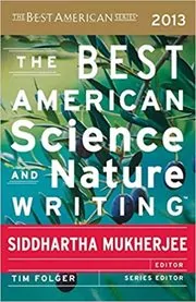 Book cover for "The Best American Science and Nature Writing 2013" by Siddhartha Mukherjee