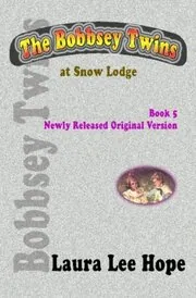 Book cover for "The Bobbsey Twins at Snow Lodge / The Mystery at SnowLodge" by Laura Lee Hope
