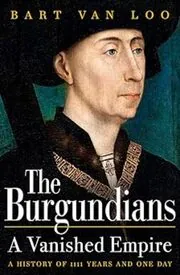 Book cover for "The Burgundians" by Bart Van Loo