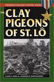 Book cover for "The Clay Pigeons of St. Lo" by Joseph Balkoski