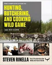 Book cover for "The Complete Guide to Hunting, Butchering, and Cooking Wild Game" by Steven Rinella