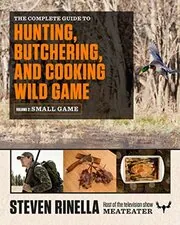 Book cover for "The Complete Guide to Hunting, Butchering, and Cooking Wild Game" by Steven Rinella