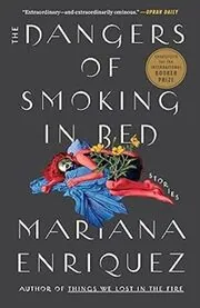 Book cover for "The Dangers of Smoking in Bed" by Mariana Enriquez