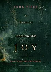 Book cover for "The Dawning of Indestructible Joy" by John Piper