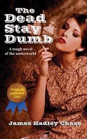 Book cover for "The Dead Stay Dumb / Kiss My Fist!" by James Hadley Chase