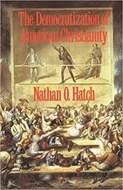 Book cover for "The Democratization of American Christianity" by Nathan O. Hatch