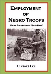 Book cover for "The Employment of Negro Troops" by Ulysess Lee
