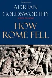 Book cover for "The Fall of the West / How Rome Fell" by Adrian Goldsworthy