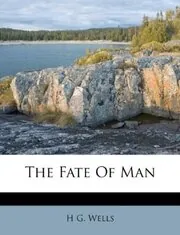 Book cover for "The Fate of Homo Sapiens / The Fate of Man" by HG Wells