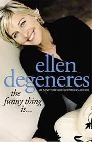 Book cover for "The Funny Thing Is..." by Ellen DeGeneres