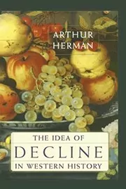 Book cover for "The Idea of Decline in Western History" by Arthur Herman