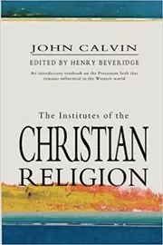 Book cover for "The Institutes Of The Christian Religion" by John Calvin