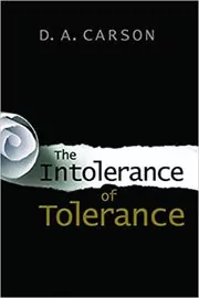 Book cover for "The Intolerance of Tolerance" by D. A. Carson