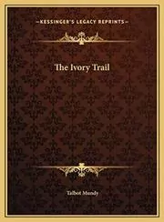 Book cover for "The Ivory Trail / Trek East" by Talbot Mundy