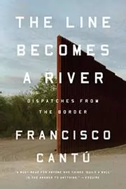 Book cover for "The Line Becomes a River" by Francisco Cantú