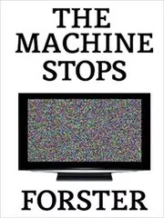 Book cover for "The Machine Stops" by E. M. Forster