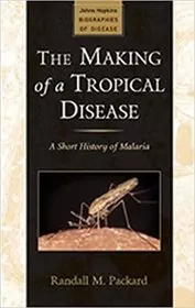 Book cover for "The Making of a Tropical Disease" by Randall M. Packard